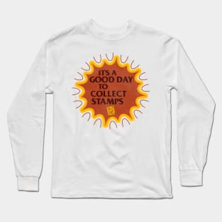 It's a Good Day to Collect Stamps Long Sleeve T-Shirt